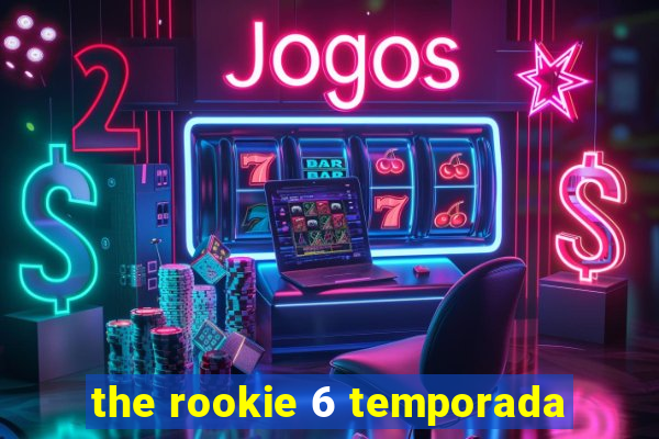 the rookie 6 temporada